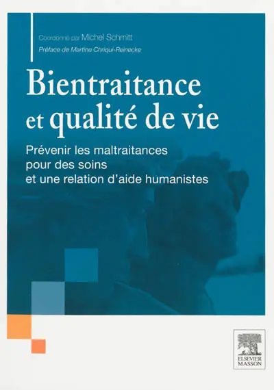 Bientraitance et qualité de vie. Vol. 1. Prévenir les maltraitances pour des soins et une relation d'aide humanistes