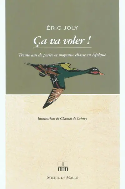 Ca va voler ! : trente ans de petite et moyenne chasse en Afrique