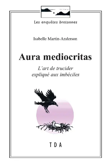 Aura mediocritas : l'art de trucider expliqué aux imbéciles