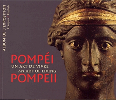 Pompéi, un art de vivre : l'album de l'exposition : Paris, Fondation Dina Vierny-Musée Maillol, du 21 septembre 2011 au 12 février 2012