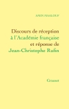 Discours de réception d'Amin Maalouf à l'Académie française et réponse de Jean-Christophe Rufin
