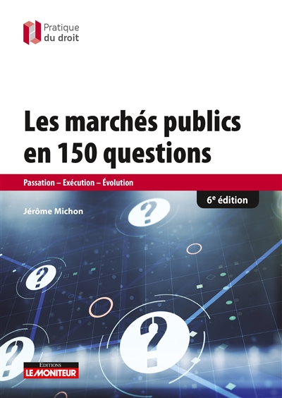 Les marchés publics en 150 questions : passation, exécution, évolution