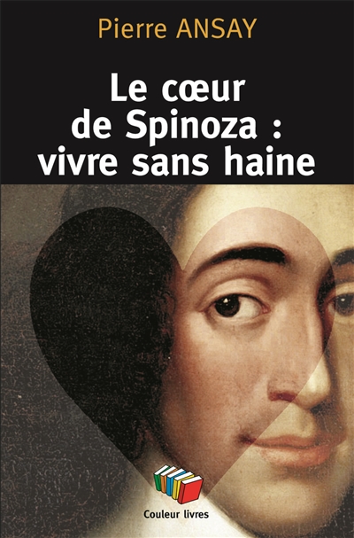Le coeur de Spinoza : vivre sans haine