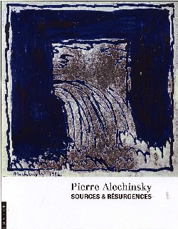 Pierre Alechinsky : sources et résurgences : exposition, L'Isle-sur-la-Sorgue, Maison René Char-Hôtel de Campredon, 5 juil.-15 oct. 2006