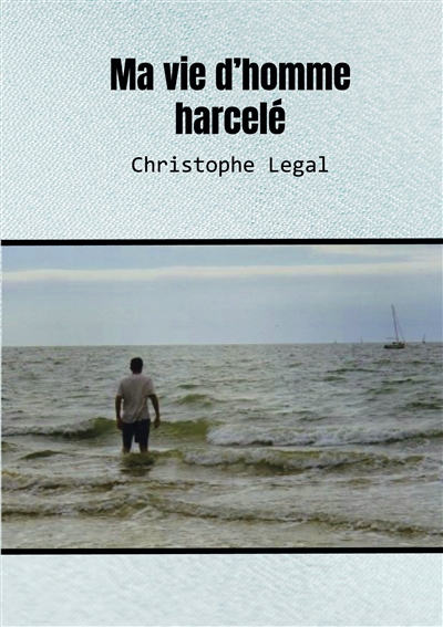 Ma vie d'homme harcelé