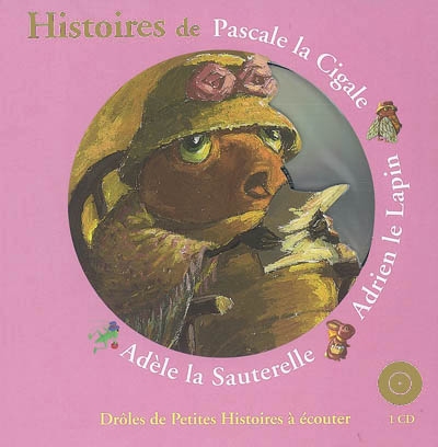 Histoires de Pascale la Cigale, Adrien le Lapin, Adèle la Sauterelle