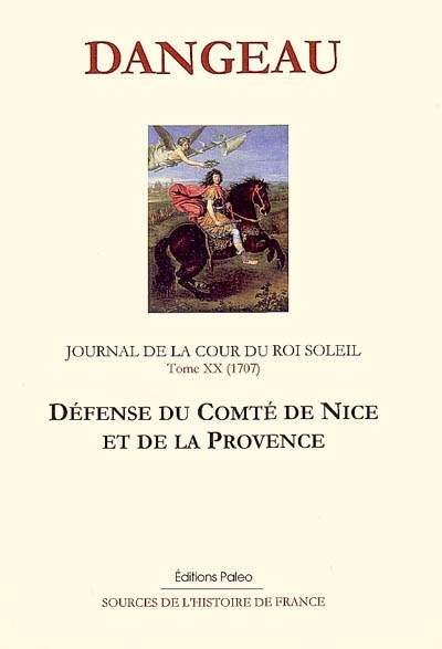 Journal d'un courtisan à la cour du Roi-Soleil. Vol. 20. Défense du comté de Nice et de la Provence : 1707