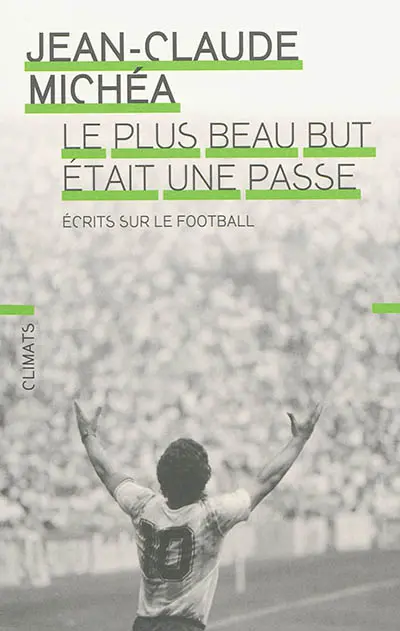 Le plus beau but était une passe : écrits sur le football