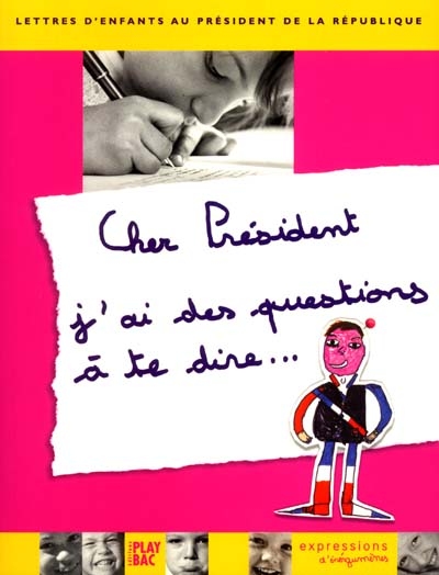 Cher président, j'ai des questions à te dire : lettres d'enfants au Président de la République