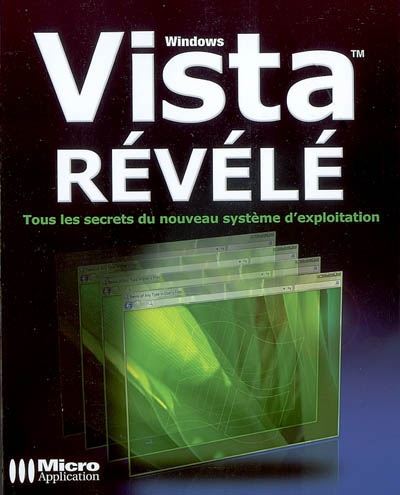 Windows Vista révélé : tous les secrets du nouveau système d'exploitation