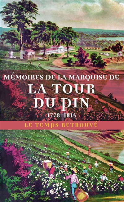 Mémoires de la marquise de La Tour du Pin, 1778-1815 : journal d'une femme de cinquante ans. Correspondance (1815-1846) : extraits
