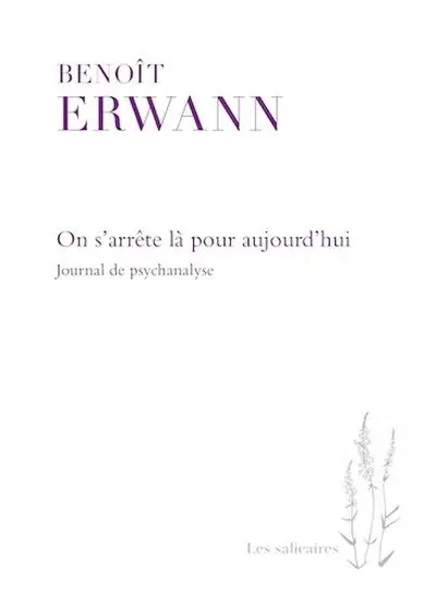 On s'arrête là pour aujourd'hui : Journal de psychanalyse