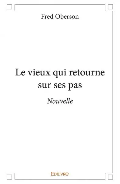 Le vieux qui retourne sur ses pas : Nouvelle