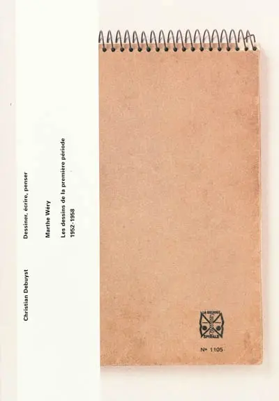Dessiner, écrire, penser : Marthe Wéry : les dessins de la première période, 1952-1958