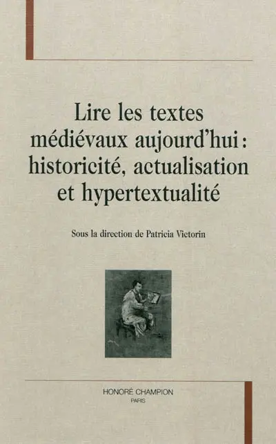 Lire les textes médiévaux aujourd'hui : historicité, actualisation et hypertextualité