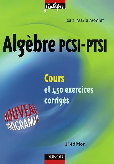Algèbre PCSI, PTSI : cours et 450 exercices corrigés