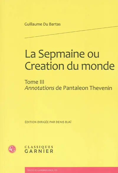 La Sepmaine ou Création du monde. Vol. 3. Annotations de Pantaléon Thévenin
