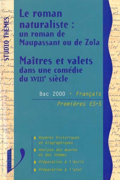 Le roman naturaliste, un roman de Maupassant ou de Zola. Maîtres et valets dans une comédie du XVIIIe siècle : Bac 2000n Français, premières ES, S