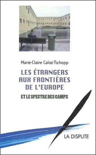 Les étrangers aux frontières de l'Europe et le spectre des camps