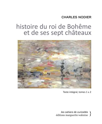 Histoire du roi de Bohême et de ses sept châteaux : texte intégral, tomes 1 & 2
