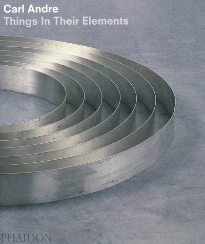 Carl Andre : things in their elements