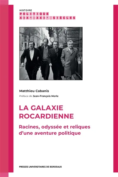 La galaxie rocardienne : racines, odyssée et reliques d'une aventure politique