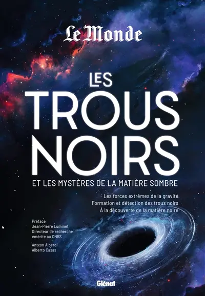 Les trous noirs et les mystères de la matière sombre : les forces extrêmes de la gravité, formation et détection des trous noir, à la découverte de la matière noire
