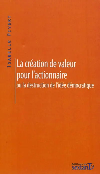 La création de valeur pour l'actionnaire ou La destruction de l'idée démocratique
