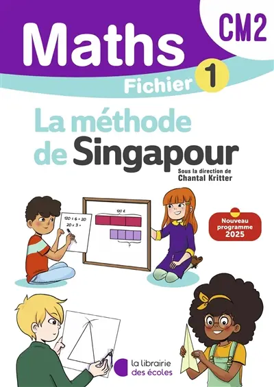 Maths, la méthode de Singapour, CM2 : fichier 1 : nouveau programme 2025