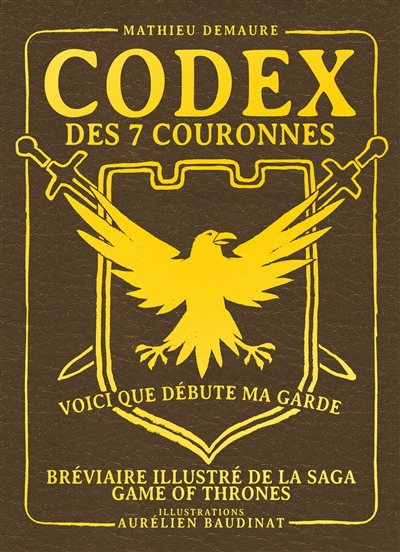 Codex des 7 couronnes : bréviaire illustré de la saga Game of thrones : ouvrage non officiel librement inspiré par l'oeuvre et l'univers de George R.R. Martin