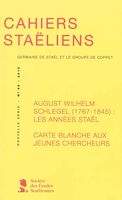 Cahiers staëliens, n° 66. August Wilhelm Schlegel (1767-1845) : les années Staël : carte blanche aux jeunes chercheurs