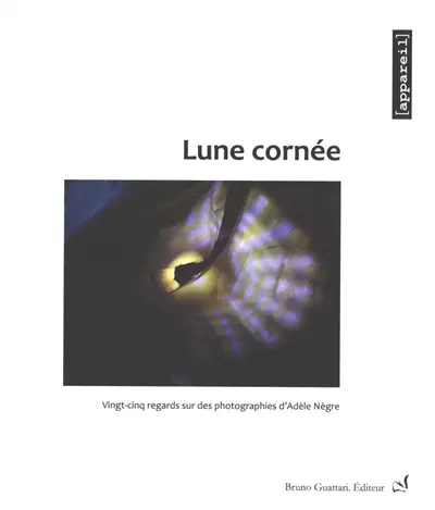 Lune cornée : vingt-cinq regards sur des photographies d'Adèle Nègre
