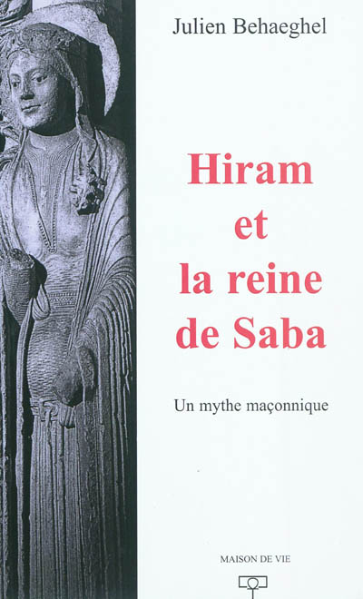 hiram et la reine de saba : un mythe maçonnique