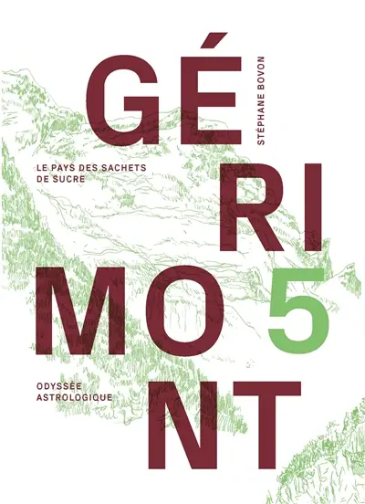 Gérimont. Vol. 5. Le pays des sachets de sucre : odyssée astrologique