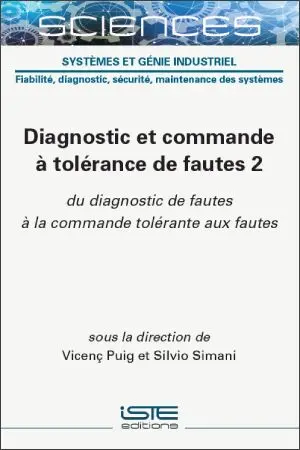 Diagnostic et commande à tolérance de fautes. Vol. 2. Du diagnostic de fautes à la commande tolérante aux fautes