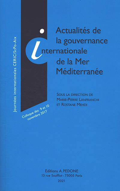 Actualités de la gouvernance internationale de la mer Méditerranée : colloque des 9 et 10 novembre 2017