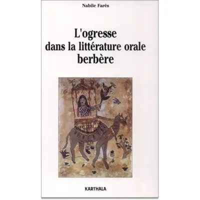 L'ogresse dans la littérature orale berbère : littérature orale et anthropologie