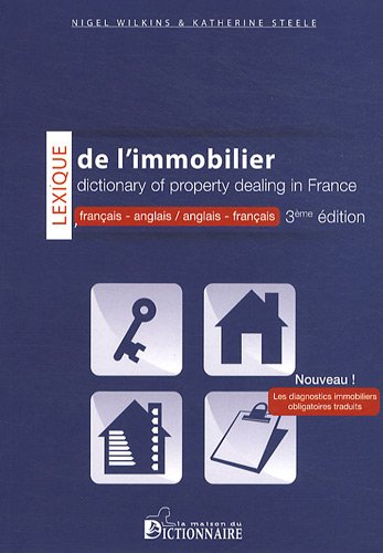 Lexique de l'immobilier : français-anglais & anglais-français. Dictionary of property dealing in France : French-English & English-French