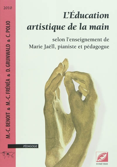 L'éducation artistique de la main : selon l'enseignement de Marie Jaëll, pianiste et pédagogue