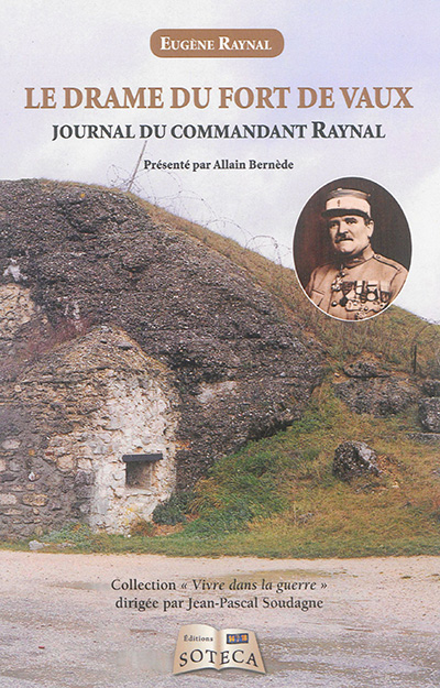 Le drame du fort de Vaux : journal du commandant Raynal : de la réalité au légendaire