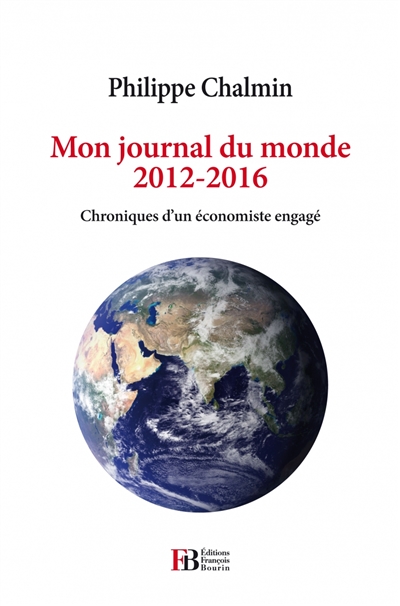 Mon journal du monde : 2012-2016 : chroniques d'un économiste engagé