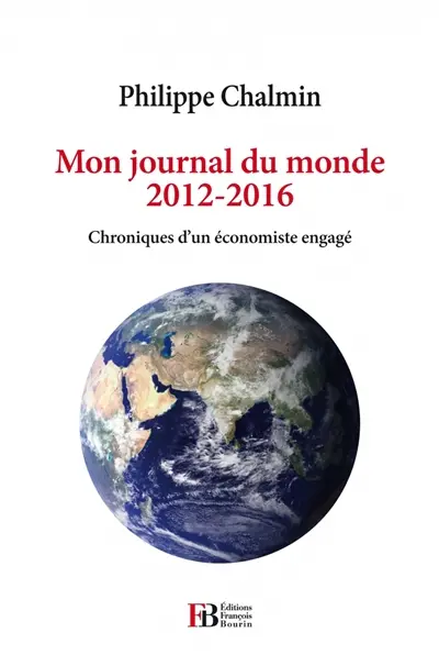 Mon journal du monde : 2012-2016 : chroniques d'un économiste engagé