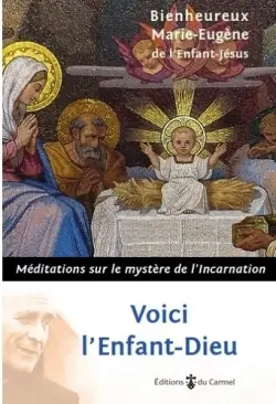 Voici l'Enfant-Dieu : méditations sur le mystère de l'Incarnation