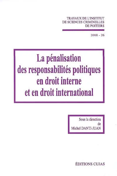 La pénalisation des responsabilités politiques en droit interne et en droit international
