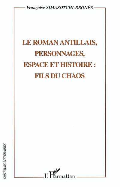 Le roman antillais, personnages, espace et histoire : fils du chaos