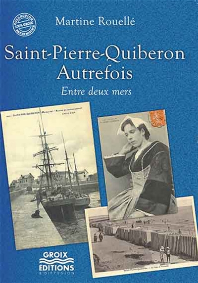 Saint-Pierre-Quiberon autrefois : entre deux mers
