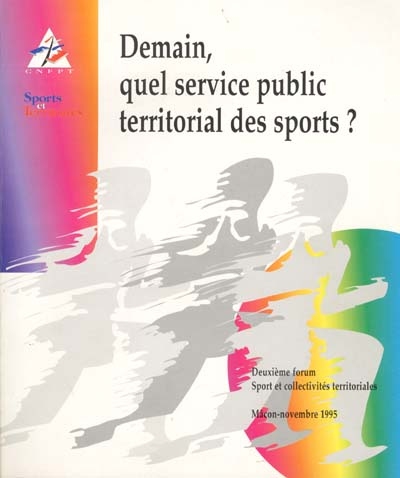 Demain, quel service public territorial des sports ? : deuxième forum Sports et collectivités territoriales, Mâcon, nov. 1995