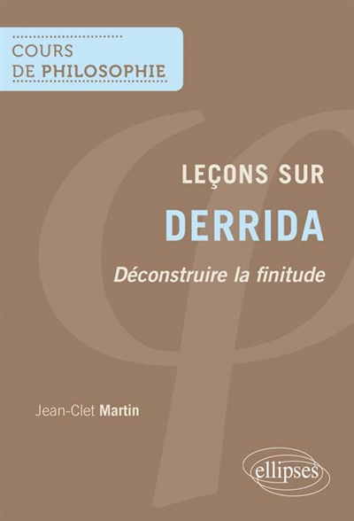 Leçons sur Derrida : déconstruire la finitude