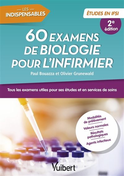 60 examens de biologie pour l'infirmier : tous les examens utiles pour ses études et en services de soins