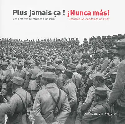 Plus jamais ça ! : les archives retrouvées d'un poilu. Nunca mas ! : documentos inéditos de un poilu : exposition, galerie du 10, Institut français de Madrid, 11 novembre-12 décembre 2014